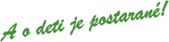 A o deti je postarané!
